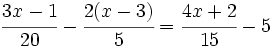 \cfrac{3x-1}{20}-\cfrac{2(x-3)}{5}=\cfrac{4x+2}{15}-5