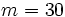 m = 30\;