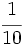 \cfrac {1}{10}