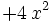 + 4 \, x^{2} \;