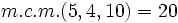 m.c.m.(5, 4, 10)=20\;\!