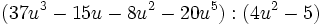 (37u^3-15u-8u^2-20u^5):(4u^2-5)\;