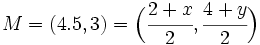 M=(4.5,3)=\Big( \cfrac{2+x}{2}, \cfrac{4+y}{2} \Big)