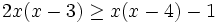 2x(x-3) \ge x(x-4)-1\;