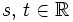 s, \, t \in \mathbb{R}