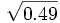 \sqrt{0.49}