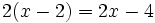 2(x-2)=2x-4\;