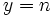 y=n\,