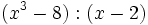 (x^3-8):(x-2)\;