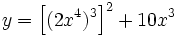 y=\left[(2x^4)^3 \right]^2+10x^3\;