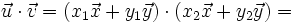 \vec{u} \cdot \vec{v}=(x_1 \vec{x}+y_1 \vec{y}) \cdot (x_2 \vec{x}+y_2 \vec{y})=