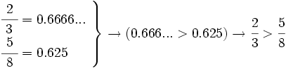 \left. \begin{matrix} \cfrac{2}{~3_~}=0.6666..._~ \\  \cfrac{~5^~}{8}=0.625~~~~~ \end{matrix}\right \} \rightarrow (0.666... > 0.625) \rightarrow \cfrac{2}{3} > \cfrac{5}{8}