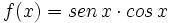 f(x)=sen \, x \cdot cos \,x