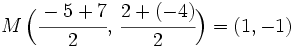 M \, \Big( \cfrac{-5+7}{2},\, \cfrac{2+(-4)}{2} \Big)=(1,-1)