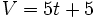 V=5t+5\;