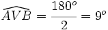 \widehat{AVB}=\cfrac{180^o}{2}=9^o