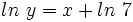 ln \ y=x+ ln \ 7