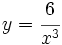 y=\cfrac{6}{x^3}\;