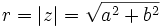 r = |z| = \sqrt{a^2+b^2}\quad