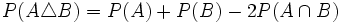 P(A \triangle B)=P(A)+P(B)-2P(A \cap B)\;