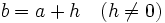 b=a+h \quad (h \ne 0)