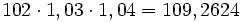 102 \cdot 1,03 \cdot 1,04= 109,2624