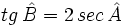 tg\, \hat B=2 \, sec \, \hat A