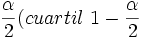 \frac{ \alpha}{2} (cuartil\ 1- \frac{ \alpha}{2}