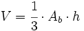 V=\cfrac{1}{3} \cdot A_b \cdot h