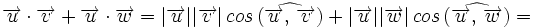 \overrightarrow{u} \cdot \overrightarrow{v} + \overrightarrow{u} \cdot \overrightarrow{w}=|\overrightarrow{u}||\overrightarrow{v}| \, cos \, (\widehat{\overrightarrow{u}, \,  \overrightarrow{v}})+|\overrightarrow{u}||\overrightarrow{w}| \, cos \, (\widehat{\overrightarrow{u}, \,  \overrightarrow{w}})=
