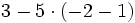 3-5 \cdot (-2-1)\;