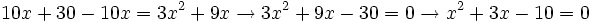 10x+30-10x = 3x^2+9x \rightarrow 3x^2+9x-30 = 0 \rightarrow x^2+3x-10 = 0