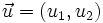 \vec{u} = (u_1,u_2)