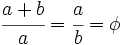 \cfrac{a+b}{a} = \cfrac{a}{b} = \phi