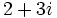 2+3i\;