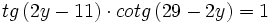 tg\,(2y-11) \cdot cotg\,(29-2y)=1