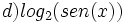 d) log_2  (sen(x))\;