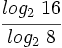 \cfrac{log_2 \ 16}{log_2 \ 8}