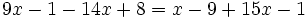 9x-1-14x+8=x-9+15x-1\;