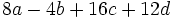 8a-4b+16c+12d\;