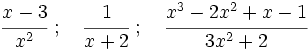 \cfrac{x-3}{x^2}\ ;\quad \cfrac{1}{x+2}\ ; \quad \cfrac{x^3-2x^2+x-1}{3x^2+2}