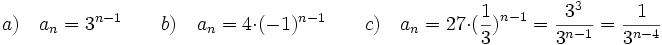 a) \quad a_n=3^{n-1} \qquad b)\quad a_n=4\cdot (-1)^{n-1} \qquad c)\quad a_n=27 \cdot \big(\frac{1}{3} \big)^{n-1}= \frac{3^3}{3^{n-1}}= \frac{1}{3^{n-4}}
