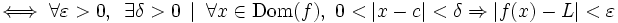 \iff \forall \varepsilon > 0 ,\,\,\, \exists \delta > 0 \, \ | \ \, \forall x \in \operatorname{Dom}(f), \,\,0<|x-c|<\delta \Rightarrow |f(x)-L|<\varepsilon