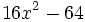 16x^2-64\;