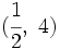 (\cfrac{1}{2},\ 4)