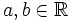 a,b \in \mathbb{R}