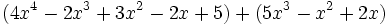 (4x^4 - 2x^3 + 3x^2 - 2x + 5 ) + ( 5x^3 - x^2 + 2x ) \;\!