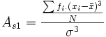 A_{s1} = {{\sum f_i.(x_i-\bar x)^3 \over N} \over \sigma^3}