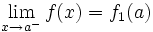 \lim_{x \to a^-} f(x)=f_1(a)