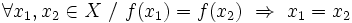 \forall x_1,x_2 \in X \ / \ f(x_1)=f(x_2) \ \Rightarrow \ x_1=x_2